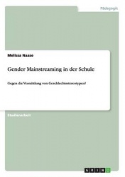 Gender Mainstreaming in der Schule - Gegen die Vermittlung von Geschlechtsstereotypen?