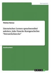 Literarisches Lernen sprachsensibel anleiten. Julia Francks Kurzgeschichte