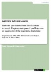 Factores que intervienen la eficiencia terminal. Un programa para el perfil optimo de egresados de la Ingenieria Industrial - La