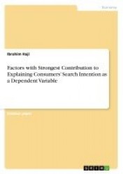 Factors with Strongest Contribution to Explaining Consumers' Search Intention as a Dependent Variable