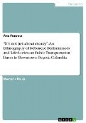 It's not just about money - An Ethnography of Rebusque Performances and Life-Stories on Public Transportation Buses in Downtown 
