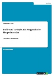 Buffy und Twilight. Ein Vergleich der Hauptdarsteller - Gender in US-TV-Serien