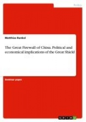 The Great Firewall of China. Political and economical implications of the Great Shield