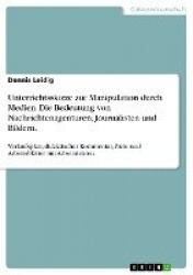 Unterrichtsskizze zur Manipulation durch Medien. Die Bedeutung von Nachrichtenagenturen, Journalisten und Bildern. - Verlaufspla