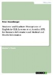 Students'and Teachers'Perceptions of English in CLIL Lessons at an Austrian HTL for Business Informatics and Medical and Health 
