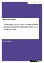 Determining the Accuracy of Urine Volume Calculations made by Stationary 2D B-Mode Ultrasonography
