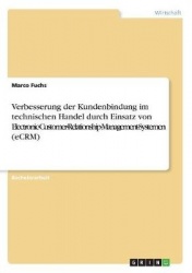 Verbesserung der Kundenbindung im technischen Handel durch Einsatz von Electronic-Customer-Relationship-Management-Systemen (eCR