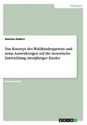 Das Konzept des Waldkindergartens und seine Auswirkungen auf die motorische Entwicklung zweijähriger Kinder