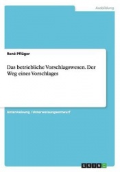 Das betriebliche Vorschlagswesen. Der Weg eines Vorschlages