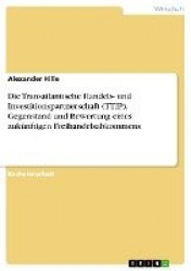 Die Transatlantische Handels- und Investitionspartnerschaft (TTIP). Gegenstand und Bewertung eines zukunftigen Freihandelsabkomm
