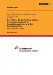 Der Einfluss des Controllings auf den Informationsaustausch in Innovationsprojekten und den Innovationserfolg - Eine empirische 