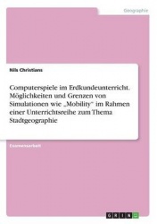 Computerspiele im Erdkundeunterricht.Moeglichkeiten und Grenzen von Simulationen wie 