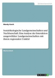 Sozialoekologische Landgemeinschaften und Nachbarschaft. Eine Analyse der Interaktion ausgewahlter Landgemeinschaften mit ihrem 