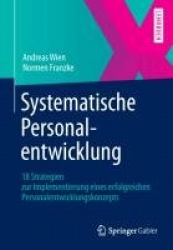 Systematische Personalentwicklung : 18 Strategien zur Implementierung eines erfolgreichen Personalentwicklungskonzepts
