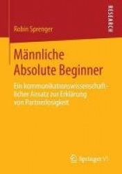 Männliche Absolute Beginner : Ein kommunikationswissenschaftlicher Ansatz zur Erklärung von Partnerlosigkeit