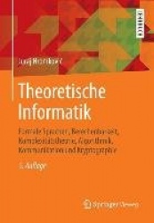 Theoretische Informatik : Formale Sprachen, Berechenbarkeit, Komplexitätstheorie, Algorithmik, Kommunikation und
