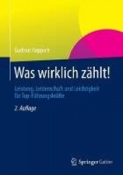 Was Wirklich Z hlt! - Leistung, Leidenschaft Und Leichtigkeit F r Top-F hrungskr fte