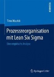 Prozessreorganisation mit Lean Six Sigma - Eine empirische Analyse