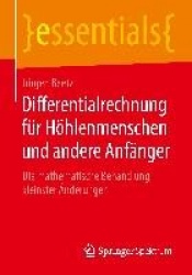 Differentialrechnung für Höhlenmenschen und andere Anfänger : Die mathematische Behandlung kleinster Änderungen