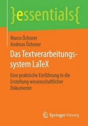 Das Textverarbeitungssystem LaTeX : Eine praktische Einführung in die Erstellung wissenschaftlicher Dokumente