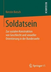 Soldatsein : Zur sozialen Konstruktion von Geschlecht und sexueller Orientierung in der Bundeswehr