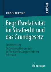 Begriffsrelativität im Strafrecht und das Grundgesetz : Strafrechtliche Bedeutungsdivergenzen auf dem