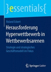 Herausforderung Hyperwettbewerb in Wettbewerbsarenen : Strategie und strategisches Geschäftsmodell im Fokus