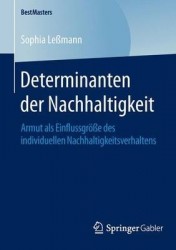 Determinanten der Nachhaltigkeit : Armut als Einflussgröße des individuellen Nachhaltigkeitsverhaltens