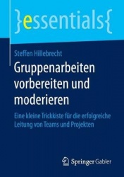 Gruppenarbeiten vorbereiten und moderieren : Eine kleine Trickkiste für die erfolgreiche Leitung von Teams und Projekten
