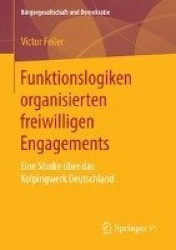 Funktionslogiken organisierten freiwilligen Engagements : Eine Studie über das Kolpingwerk Deutschland