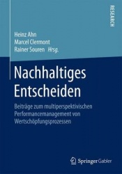 Nachhaltiges Entscheiden : Beiträge zum multiperspektivischen Performancemanagement von Wertschöpfungsprozessen