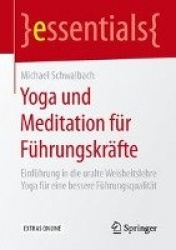 Yoga und Meditation für Führungskräfte : Einführung in die uralte Weisheitslehre Yoga für eine bessere Führungsqualität