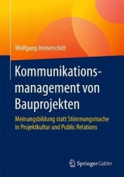 Kommunikationsmanagement von Bauprojekten - Meinungsbildung statt Stimmungsmache in Projektkultur und Public Relations