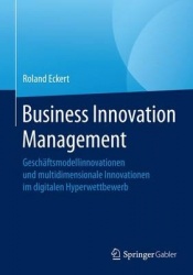 Business Innovation Management : Geschäftsmodellinnovationen und multidimensionale Innovationen im digitalen Hyperwettbewerb