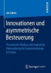 Innovationen und asymmetrische Besteuerung : Theoretische Analyse und empirische Untersuchung der Zusammenhänge in Europa
