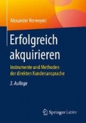 Erfolgreich akquirieren : Instrumente und Methoden der direkten Kundenansprache