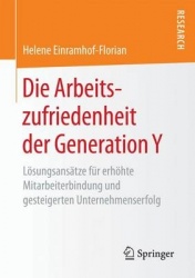 Die Arbeitszufriedenheit der Generation Y : Lösungsansätze für erhöhte Mitarbeiterbindung und gesteigerten Unternehmenserfolg