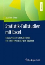 Statistik-Fallstudien mit Excel : Klausurenkurs für Studierende der Betriebswirtschaft im Bachelor