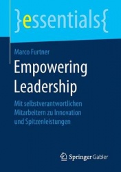 Empowering Leadership : Mit selbstverantwortlichen Mitarbeitern zu Innovation und Spitzenleistungen