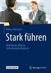 Stark führen : Aktivierend, effizient und wirkungsvoll agieren