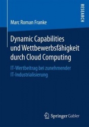 Dynamic Capabilities und Wettbewerbsfähigkeit durch Cloud Computing : IT-Wertbeitrag bei zunehmender IT-Industrialisierung