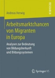 Arbeitsmarktchancen von Migranten in Europa : Analysen zur Bedeutung von Bildungsherkunft und Bildungssystemen