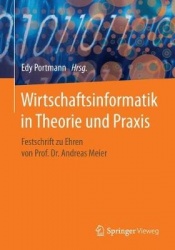 Wirtschaftsinformatik in Theorie und Praxis : Festschrift zu Ehren von Prof. Dr. Andreas Meier