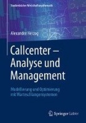 Callcenter – Analyse und Management : Modellierung und Optimierung mit Warteschlangensystemen