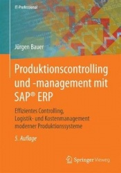 Produktionscontrolling und -management mit SAP® ERP : Effizientes Controlling, Logistik- und Kostenmanagement moderner