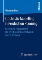 Stochastic Modelling in Production Planning : Methods for Improvement and Investigations on Production System Behaviour