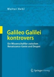 Galileo Galilei kontrovers : Ein Wissenschaftler zwischen Renaissance-Genie und Despot