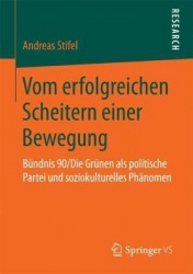 Vom erfolgreichen Scheitern einer Bewegung : Bündnis 90/Die Grünen als politische Partei und soziokulturelles Phänomen