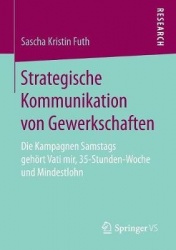 Strategische Kommunikation von Gewerkschaften - Die Kampagnen Samstags gehört Vati mir, 35-Stunden-Woche und Mindestlohn