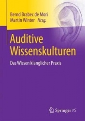 Auditive Wissenskulturen - Das Wissen klanglicher Praxis
